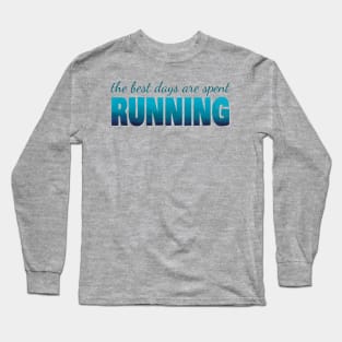 The best days are spent running Long Sleeve T-Shirt